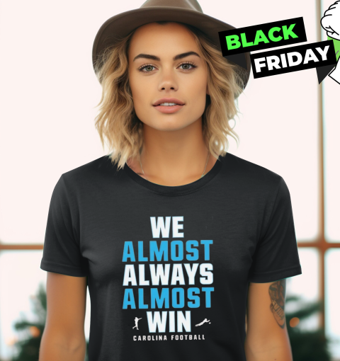 Carolina Panthers We Almost Always Almost Win Women039S T Shirt