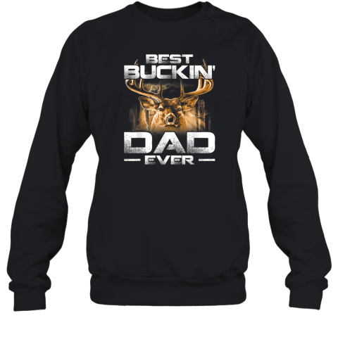 Best Buckin039 Dad Ever Tee Deer Hunting Bucking Father Sweatshirt