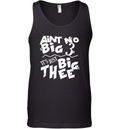 Aint No Big 3 It039S Just Big Thee Tank Top