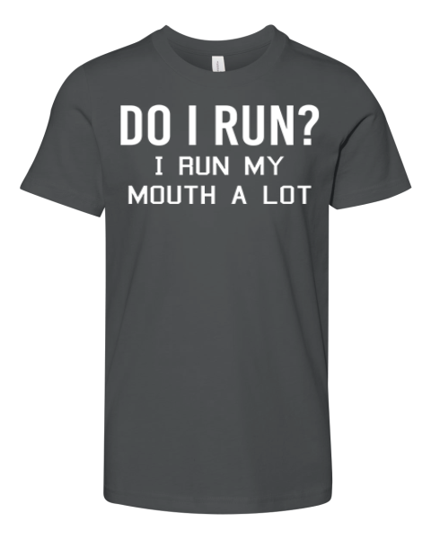 Do I Run I Run My Mouth A Lot Premium Youth T Shirt