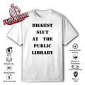 Biggest Slut At The Public Library T Shirt