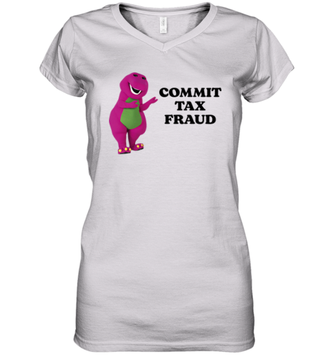 Commit Tax Fraud Women039S V Neck T Shirt