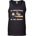 Am I Mentally Deranged Or Just Hungry Tank Top