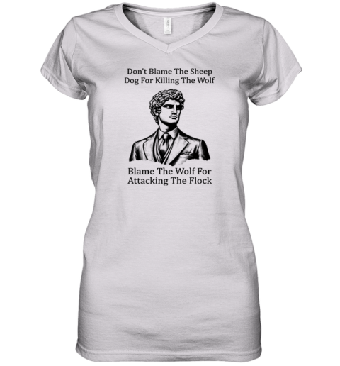 Daniel Penny Dont Blame The Sheep Dog For Killing The Wolf Women039S V Neck T Shirt