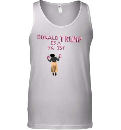 Donald Trump Is A Racist Tank Top