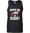 Crankin039 Hog Or Hoggly Crankin039 Pig Tank Top