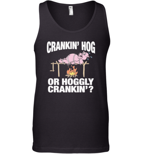 Crankin039 Hog Or Hoggly Crankin039 Pig Tank Top