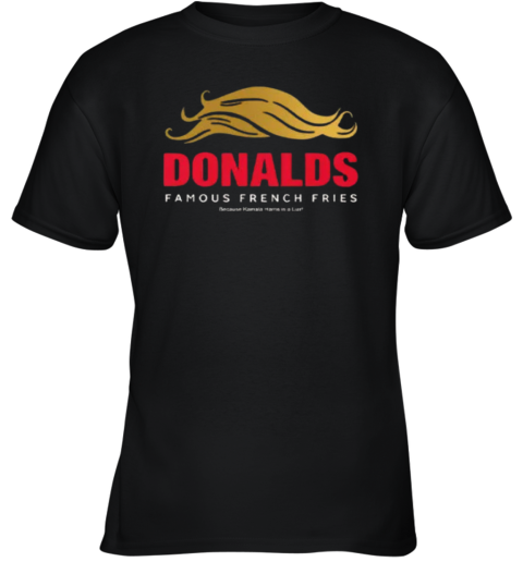 Donald039S Famous French Fries Because Kamala Liar Youth T Shirt