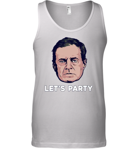 Bill Belichick Let039S Party Tank Top