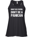 Don039T Be Stupid Don039T Be A Panican Racerback Tank