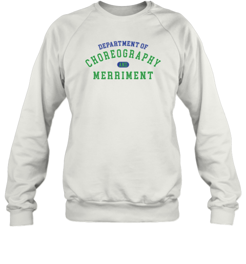 Department Of Choreography And Merriment Sweatshirt