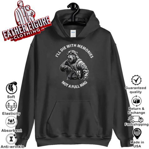 Bear I039Ll Die With Memories Not A Full Mag Hoodie