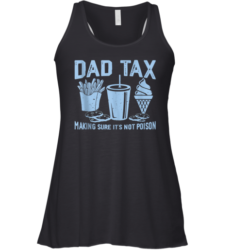 Dad Tax Making Sure It039S Not Poison Father039S Day Racerback Tank