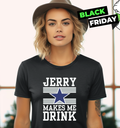 Dallas Cowboys Jerry Makes Me Drink Women039S T Shirt