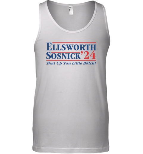 Ellsworth Sosnick 2024 Shut Up You Little Bitch Tank Top
