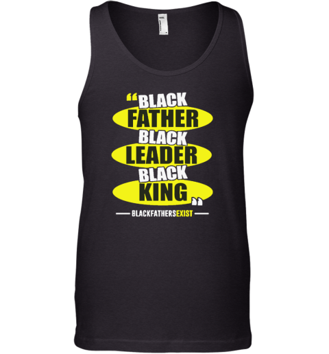 Black Leader Black King Black Fathers Exist Tank Top
