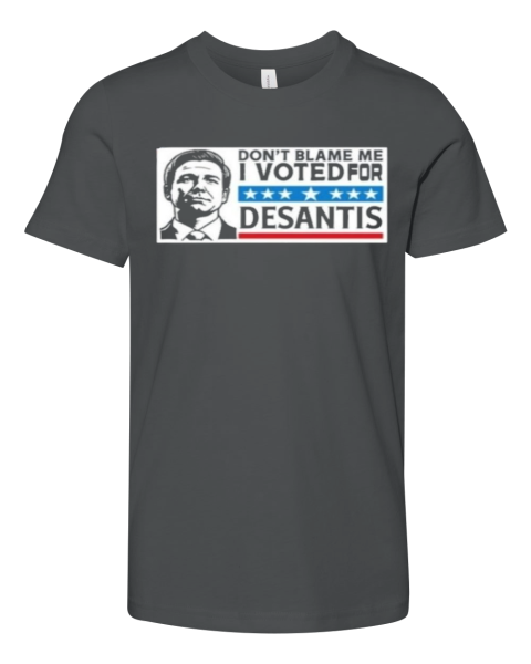 Dont Blame Me I Voted For Desantis Premium Youth T Shirt