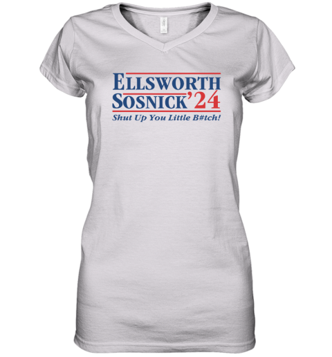 Ellsworth Sosnick 2024 Shut Up You Little Bitch Women039S V Neck T Shirt