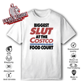 Biggest Slut At The Costco Wholesale Food Court T Shirt