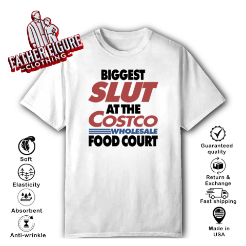Biggest Slut At The Costco Wholesale Food Court T Shirt