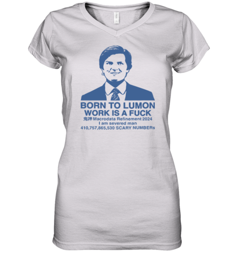 Born To Lumon Work Is A Fuck Macrodata Refinement 2024 Women039S V Neck T Shirt