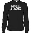 Everything Everywhere All At Once Is Computer Long Sleeve T Shirt