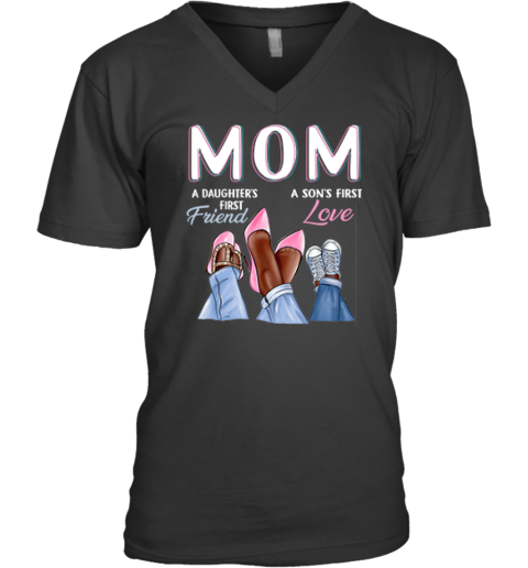 A Daughter039S First Friend A Son039S First Love Black Mom V Neck T Shirt