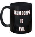Drum Corps Is Evil Ceramic Mug 11Oz