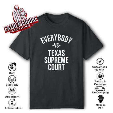 Everybody Vs Texas Supreme Court T Shirt