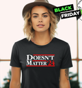 Doesn039T Matter 03924 Women039S T Shirt