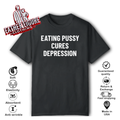 Eating Pussy Cures Depression T Shirt