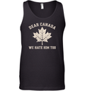 Dear Canada We Hate Him Too Anti Trump Political Protest Tank Top