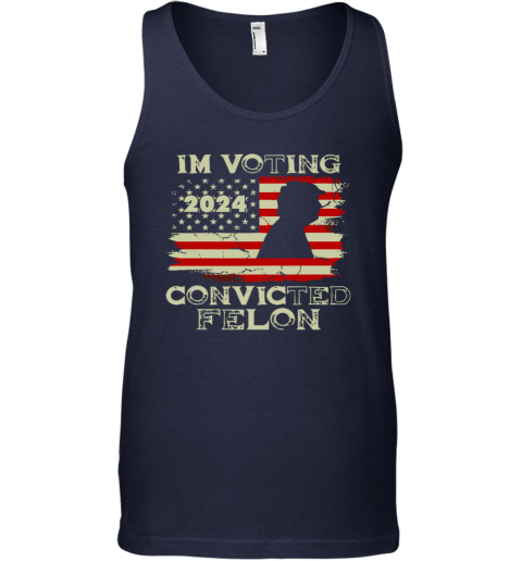 2024 I039M Voting For The Convicted Felon Trum Funny Voting Tank Top
