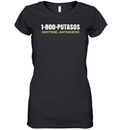 1 800 Putasos Anytime Anywhere Women039S V Neck T Shirt