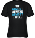 Carolina Panthers We Almost Always Almost Win Youth T Shirt