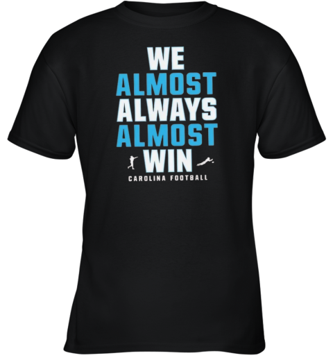 Carolina Panthers We Almost Always Almost Win Youth T Shirt