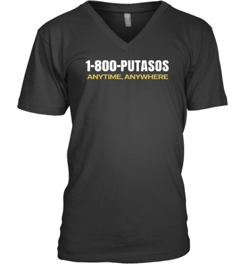 1 800 Putasos Anytime Anywhere V Neck T Shirt