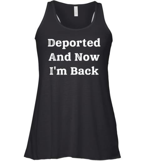 Deported And Now I039M Back Racerback Tank
