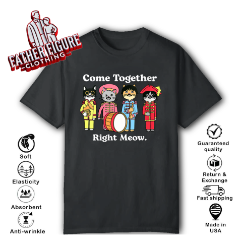 Cat Funny Noble Cat Come Together Right Meow T Shirt