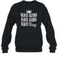 Black Father Black Leader Black King Sweatshirt