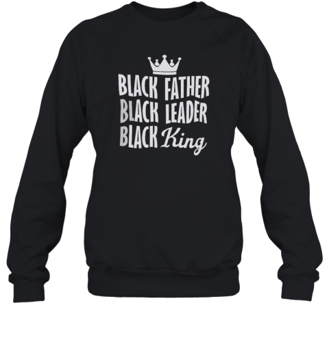 Black Father Black Leader Black King Sweatshirt