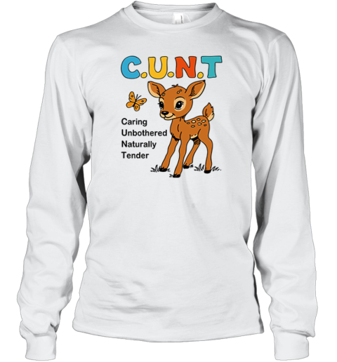 Cunt Caring Unbothered Naturally Tender Long Sleeve T Shirt