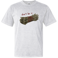 Don039T Be A Bundle Of Twigs Dyed Heavyweight T Shirt
