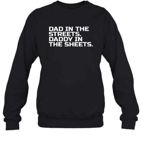 Dad In The Streets Daddy In The Sheets Sweatshirt