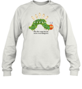 But The Wasp Larvae Are Hungrier Sweatshirt