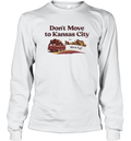 Don039T Move To Kansas City We039Re Full Long Sleeve T Shirt