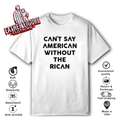 Can039T Say American Without The Rican T Shirt