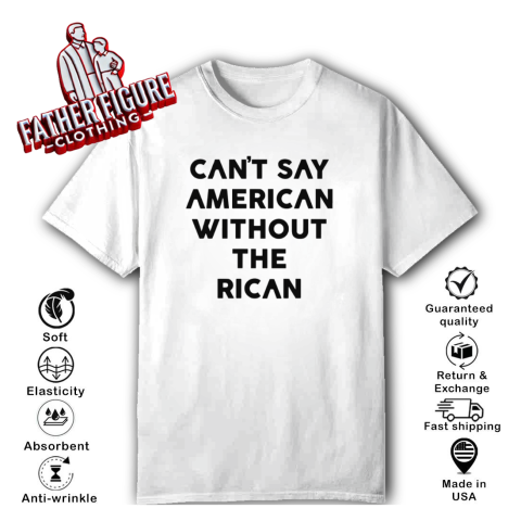 Can039T Say American Without The Rican T Shirt