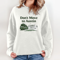 Don039T Move To Austin We039Re Full Sweatshirt