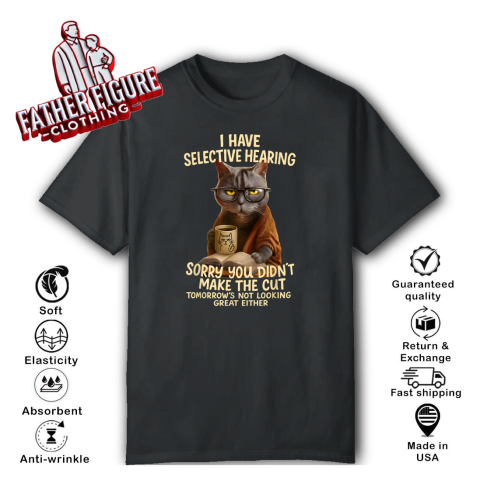 Cat Have Selective Hearing You Didnt Make Cut T Shirt